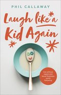 Laugh Like a Kid Again: Live Without Regret and Leave Footsteps Worth Following Paperback