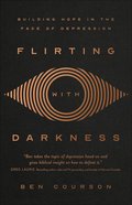 Flirting With Darkness: Building Hope in the Face of Depression Paperback