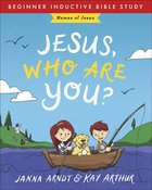 Jesus, Who Are You?: Names of Jesus (Beginner Inductive Bible Study Series) Paperback