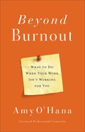 Beyond Burnout: What to Do When Your Work Isn't Working For You Paperback