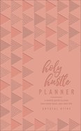 Undated Diary/Planner: Holy Hustle Planner: A Weekly Guide to Your Best Work-Hard, Rest-Well Life Imitation Leather