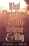 What Christians Really Believe and Why Paperback