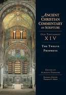 The Accs OT: Twelve Prophets (Ancient Christian Commentary On Scripture: Old Testament Series) Hardback