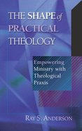 The Shape of Practical Theology Paperback