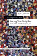 The Dangerous Act of Loving Your Neighbor Paperback