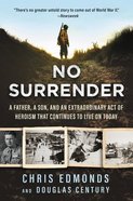 No Surrender: A Father, a Son, and An Extraordinary Act of Heroism That Continues to Live on Today Paperback
