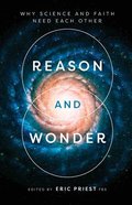 Reason and Wonder: Why Science and Faith Need Each Other Paperback