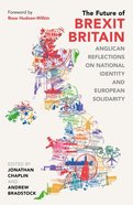 The Future of Brexit Britain: Anglican Reflections on National Identity and European Solidarity Paperback