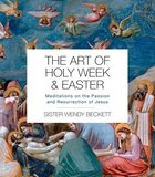 The Art of Holy Week and Easter: Meditations on the Passion and Resurrection of Jesus Paperback