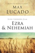 Life Lessons From Ezra and Nehemiah (Life Lessons With Max Lucado Series) eBook