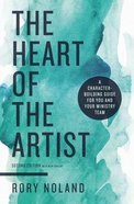 The Heart of the Artist: A Character-Building Guide For You and Your Ministry Team (Second Edition) Paperback