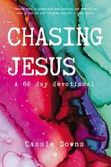 Chasing Jesus: A 60 Day Devotional Paperback
