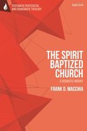 The Spirit-Baptized Church: A Dogmatic Inquiry Hardback