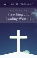 A Guide to Preaching and Leading Worship Paperback