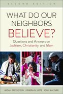 What Do Our Neighbors Believe?: Questions and Answers on Judaism, Christianity, and Islam (2nd Edition) Paperback