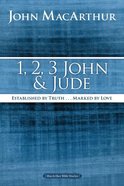 1, 2, 3 John and Jude: Established in Truth ... Marked By Love (Macarthur Bible Study Series) Paperback