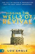Re-Digging the Wells of Revival: The Call to Prayer and Preparation For the Next Great Awakening Paperback