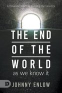 End of the World as We Know It: A Prophetic Word For Entering the New Era Paperback