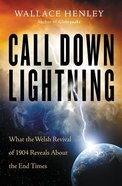 Call Down Lightning: What the Welsh Revival of 1904 Reveals About the Coming End Times Paperback