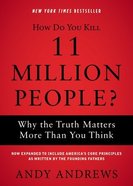 How Do You Kill 11 Million People?: Why the Truth Matters More Than You Think Paperback