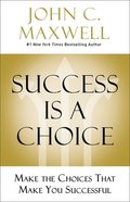 Success is a Choice: Make the Choices That Make You Successful Hardback