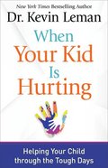 When Your Kid is Hurting: Helping Your Child Through the Tough Days Paperback
