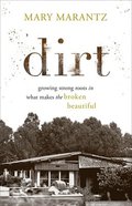 Dirt: Growing Strong Roots in What Makes the Broken Beautiful Hardback