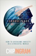 I Choose Peace: How to Overcome Anxiety in a Stressful World Hardback