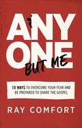 Anyone But Me: 10 Ways to Overcome Your Fear and Be Prepared to Share the Gospel Paperback
