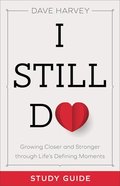 I Still Do: Growing Closer and Stronger Through Life's Defining Moments (Study Guide) Paperback