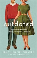 Outdated: Find Love That Lasts When Dating Has Changed Paperback