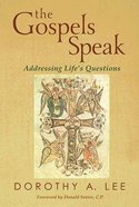 The Gospels Speak: Addressing Life's Questions Paperback
