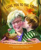 I Love You to the Stars: When Grandma Forgets, Love Remembers Hardback