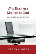 Why Business Matters to God Paperback