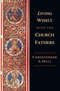 Living Wisely With the Church Fathers Paperback