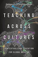 Teaching Across Cultures: Contextualizing Education For Global Mission Paperback