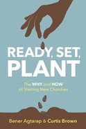 Ready, Set, Plant: The Why and How of Starting New Churches Paperback