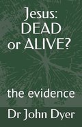 Jesus: Dead Or Alive?: The Evidence Paperback