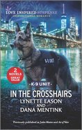In the Crosshairs K-9 Unit (Justice Mission/Act of Valor) (Love Inspired Suspense 2 Books In 1 Series) Mass Market