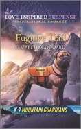 Fugitive Trail (K-9 Mountain Guardians) (Love Inspired Suspense Series) Mass Market