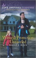 Witness Protection Unraveled (Protected Identities) (Love Inspired Suspense Series) Mass Market
