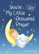 Precious Moments: You're My Little Answered Prayer Board Book