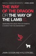 The Way of the Dragon Or the Way of the Lamb: Searching For Jesus' Path of Power in a Church That Has Abandoned It Paperback