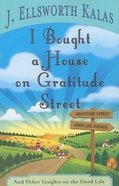 I Bought a House on Gratitude Street: And Other Insights on the Good Life Paperback