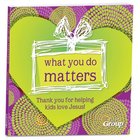 What You Do Matters: Thank You For Helping Kids Love Jesus! Hardback