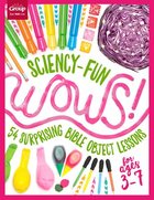 Sciency-Fun Wows!: 54 Surprising Bible Object Lessons (For Ages 3-7) Paperback