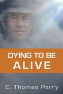 Dying to Be Alive Paperback