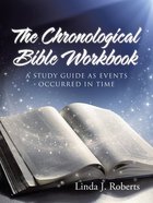 The Chronological Bible Workbook: A Study Guide as Events Occurred in Time Paperback