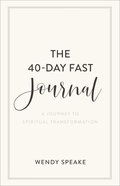 The 40-Day Fast Journal: A Journey to Spiritual Transformation Paperback