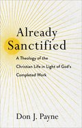 Already Sanctified: A Theology of the Christian Life in Light of God's Completed Work Paperback